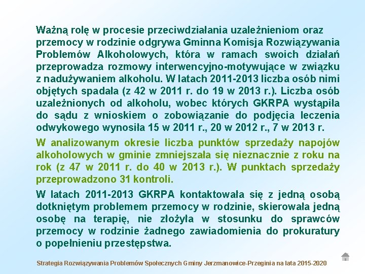 Ważną rolę w procesie przeciwdziałania uzależnieniom oraz przemocy w rodzinie odgrywa Gminna Komisja Rozwiązywania