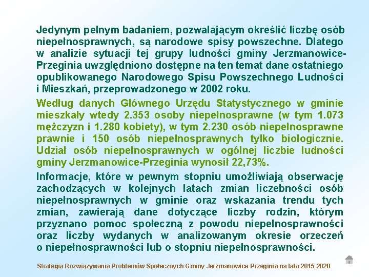 Jedynym pełnym badaniem, pozwalającym określić liczbę osób niepełnosprawnych, są narodowe spisy powszechne. Dlatego w