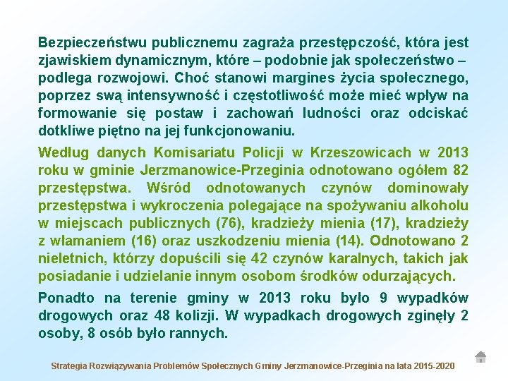 Bezpieczeństwu publicznemu zagraża przestępczość, która jest zjawiskiem dynamicznym, które – podobnie jak społeczeństwo –