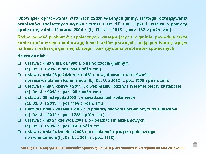 Obowiązek opracowania, w ramach zadań własnych gminy, strategii rozwiązywania problemów społecznych wynika wprost z