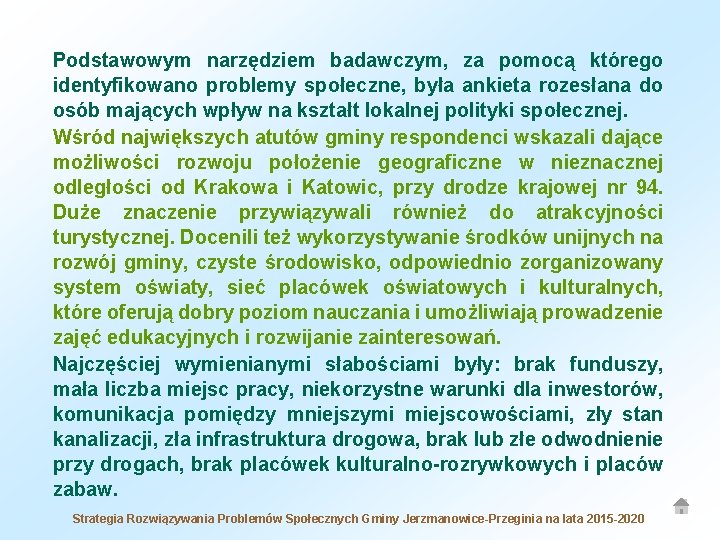 Podstawowym narzędziem badawczym, za pomocą którego identyfikowano problemy społeczne, była ankieta rozesłana do osób