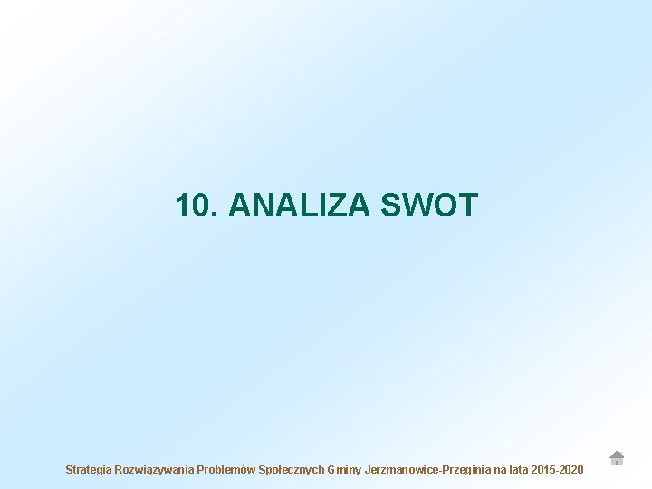 10. ANALIZA SWOT Strategia Rozwiązywania Problemów Społecznych Gminy Jerzmanowice-Przeginia na lata 2015 -2020 