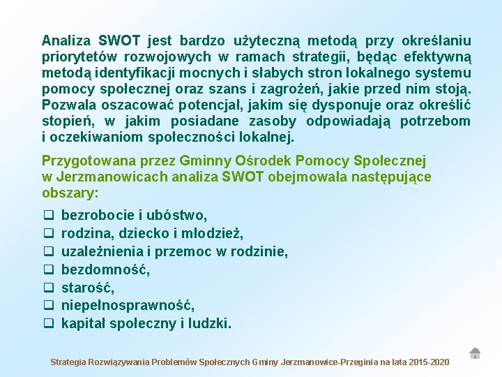 Analiza SWOT jest bardzo użyteczną metodą przy określaniu priorytetów rozwojowych w ramach strategii, będąc