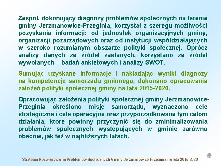 Zespół, dokonujący diagnozy problemów społecznych na terenie gminy Jerzmanowice-Przeginia, korzystał z szeregu możliwości pozyskania