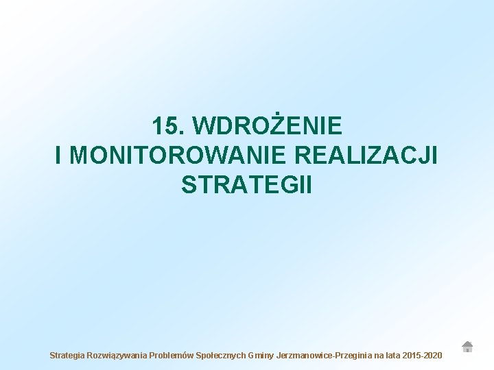 15. WDROŻENIE I MONITOROWANIE REALIZACJI STRATEGII Strategia Rozwiązywania Problemów Społecznych Gminy Jerzmanowice-Przeginia na lata