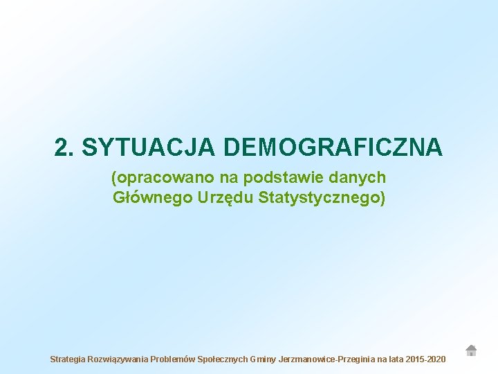 2. SYTUACJA DEMOGRAFICZNA (opracowano na podstawie danych Głównego Urzędu Statystycznego) Strategia Rozwiązywania Problemów Społecznych