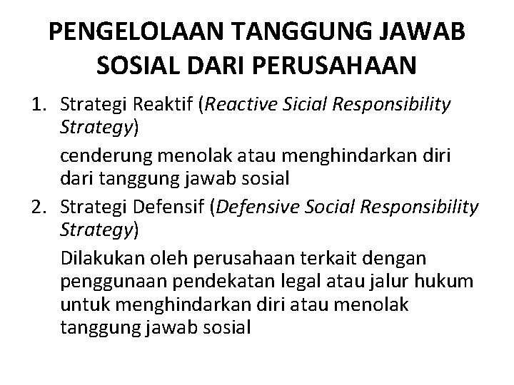 PENGELOLAAN TANGGUNG JAWAB SOSIAL DARI PERUSAHAAN 1. Strategi Reaktif (Reactive Sicial Responsibility Strategy) cenderung