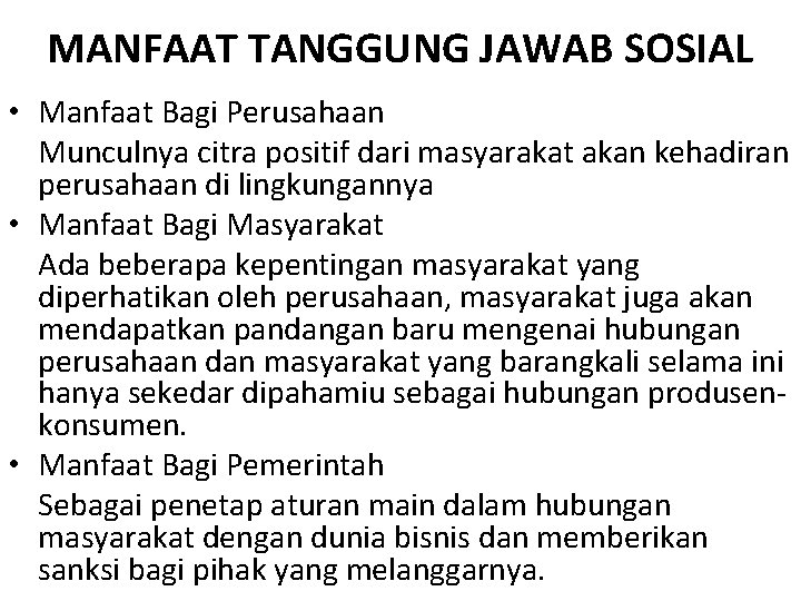 MANFAAT TANGGUNG JAWAB SOSIAL • Manfaat Bagi Perusahaan Munculnya citra positif dari masyarakat akan