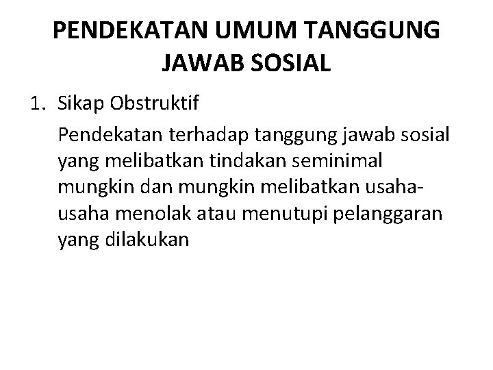 PENDEKATAN UMUM TANGGUNG JAWAB SOSIAL 1. Sikap Obstruktif Pendekatan terhadap tanggung jawab sosial yang