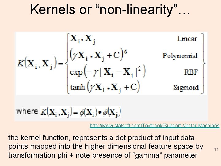 Kernels or “non-linearity”… http: //www. statsoft. com/Textbook/Support-Vector-Machines the kernel function, represents a dot product