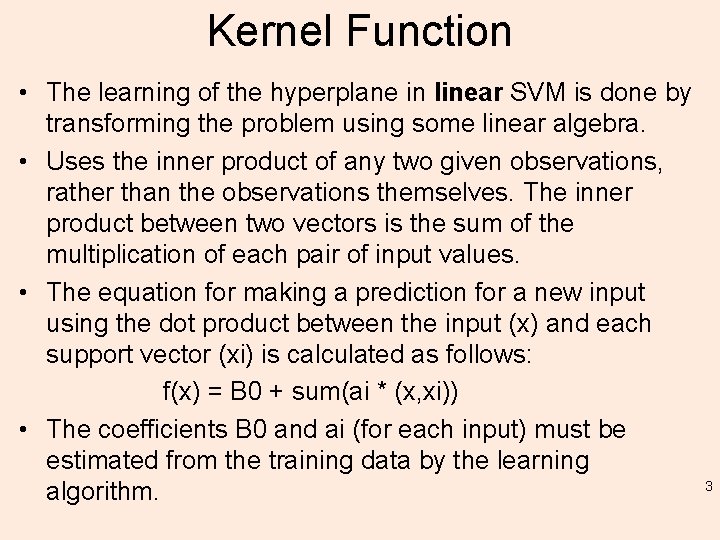 Kernel Function • The learning of the hyperplane in linear SVM is done by