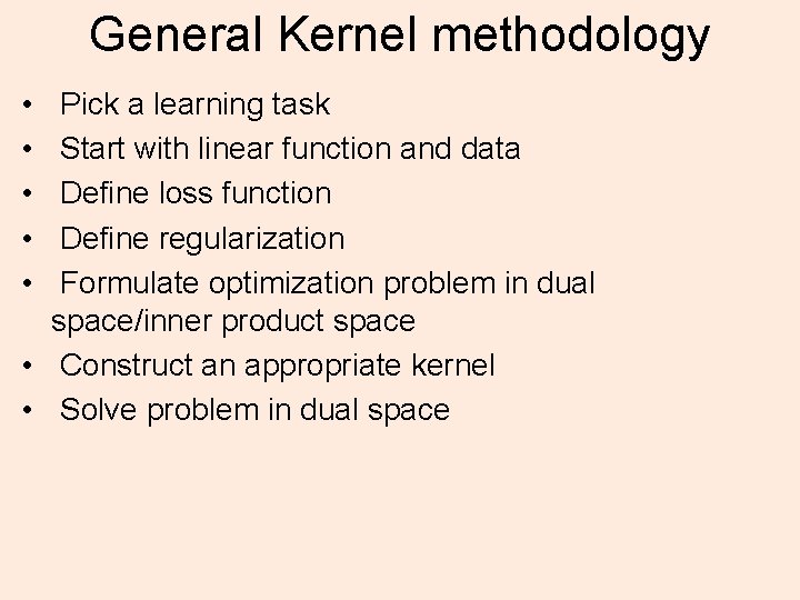 General Kernel methodology • • • Pick a learning task Start with linear function