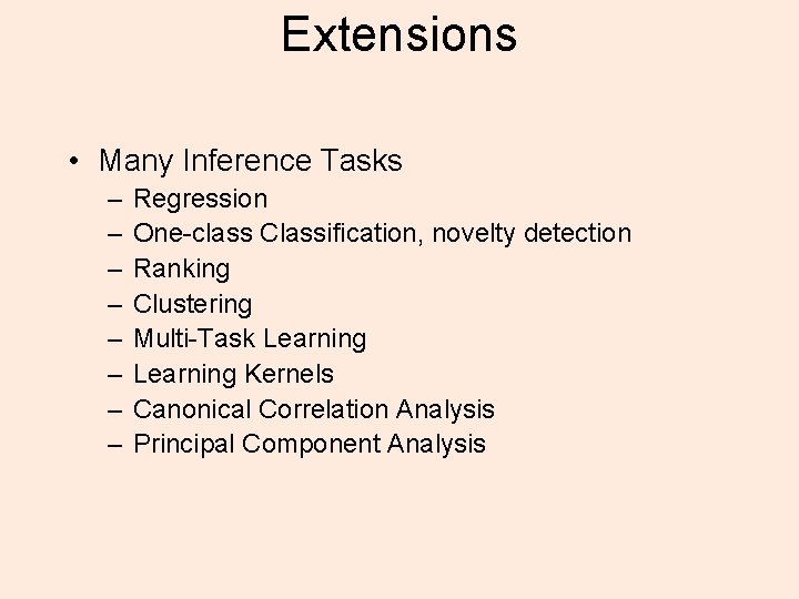 Extensions • Many Inference Tasks – – – – Regression One-class Classification, novelty detection