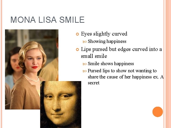 MONA LISA SMILE Eyes slightly curved Showing happiness Lips pursed but edges curved into