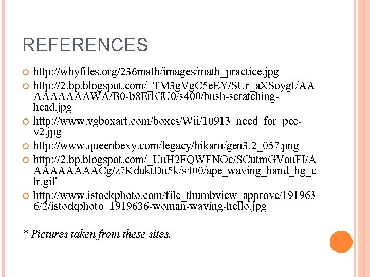 REFERENCES http: //whyfiles. org/236 math/images/math_practice. jpg http: //2. bp. blogspot. com/_TM 3 g. Vg.