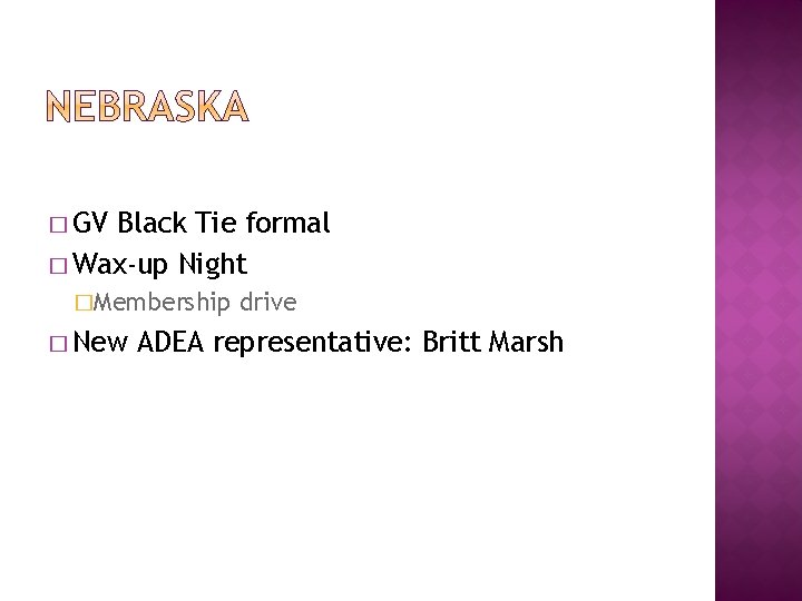 � GV Black Tie formal � Wax-up Night �Membership � New drive ADEA representative: