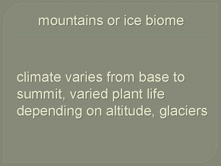 mountains or ice biome climate varies from base to summit, varied plant life depending