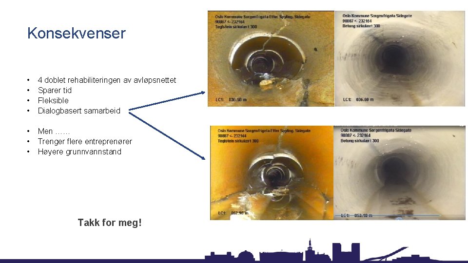 Konsekvenser • • 4 doblet rehabiliteringen av avløpsnettet Sparer tid Fleksible Dialogbasert samarbeid •