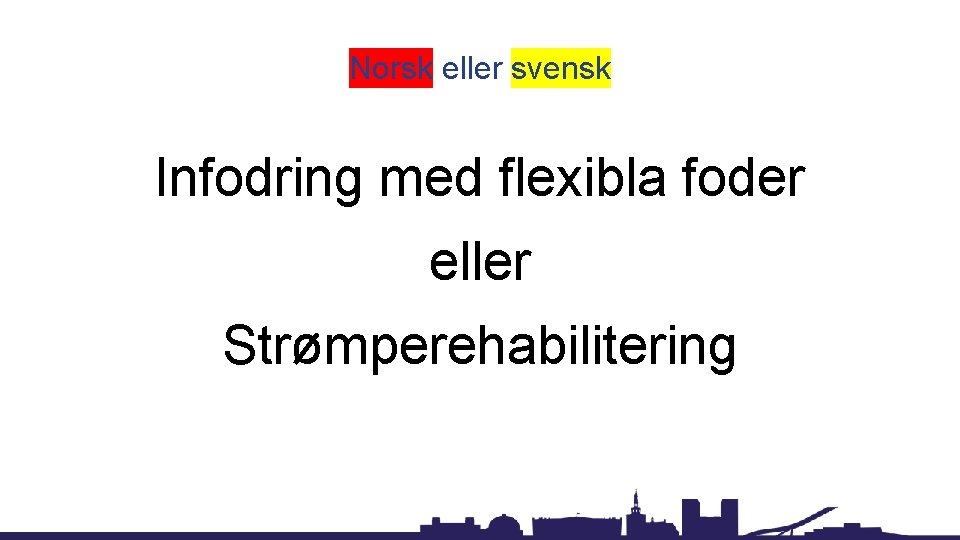 Norsk eller svensk Infodring med flexibla foder eller Strømperehabilitering 