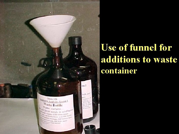 Use of funnel for additions to waste container 