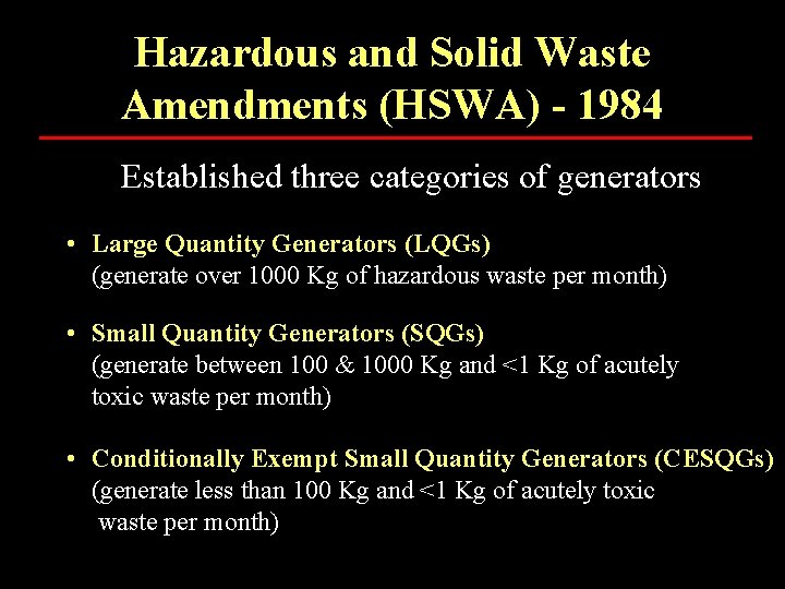 Hazardous and Solid Waste Amendments (HSWA) - 1984 Established three categories of generators •