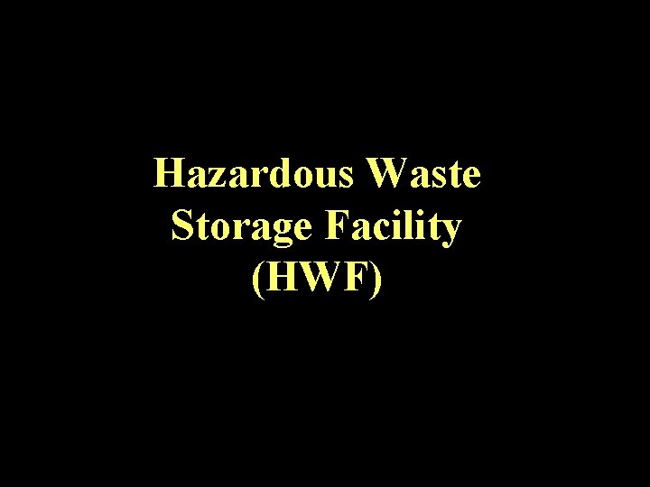 Hazardous Waste Storage Facility (HWF) 