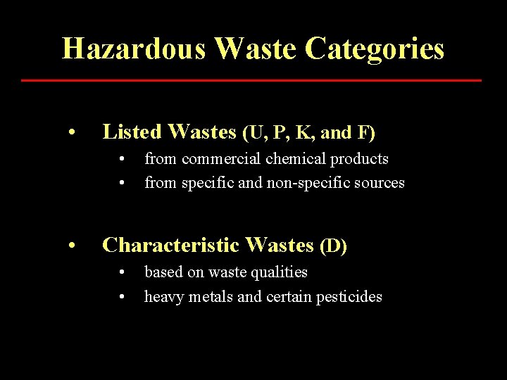 Hazardous Waste Categories • Listed Wastes (U, P, K, and F) • • •