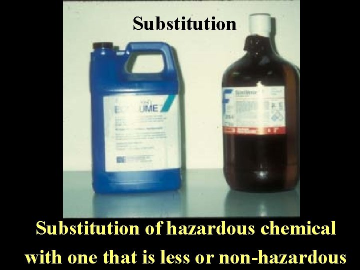 Substitution of hazardous chemical with one that is less or non-hazardous 