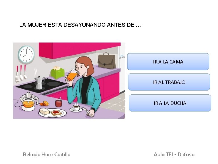 LA MUJER ESTÁ DESAYUNANDO ANTES DE …. IR A LA CAMA IR AL TRABAJO