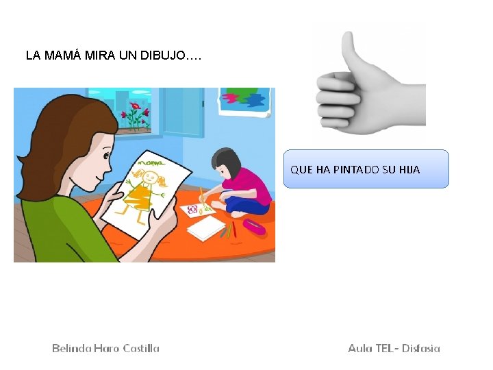 LA MAMÁ MIRA UN DIBUJO…. QUE HA PINTADO SU HIJA 