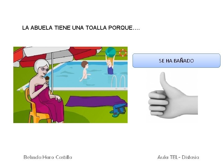 LA ABUELA TIENE UNA TOALLA PORQUE…. SE HA BAÑADO 