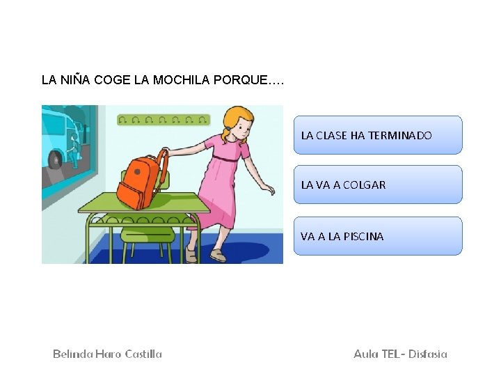 LA NIÑA COGE LA MOCHILA PORQUE…. LA CLASE HA TERMINADO LA VA A COLGAR