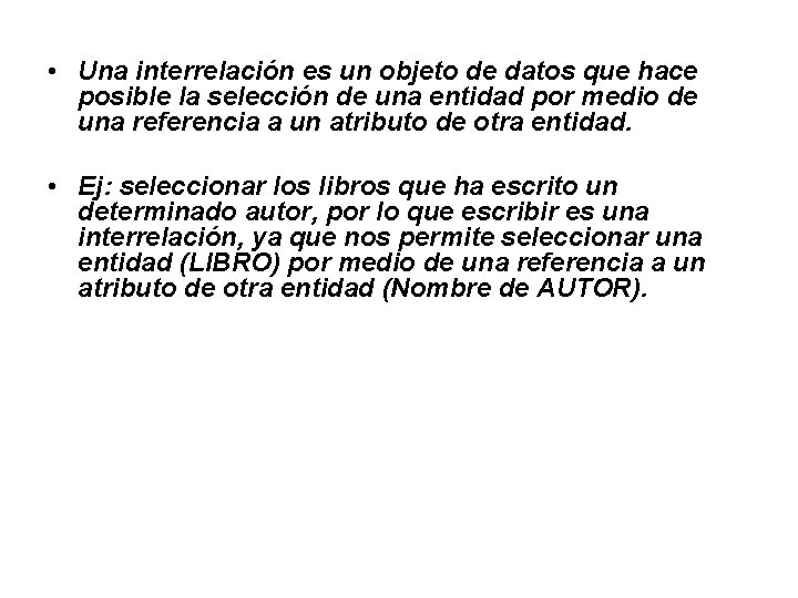 • Una interrelación es un objeto de datos que hace posible la selección • Una interrelación es un objeto de datos que hace posible la selección