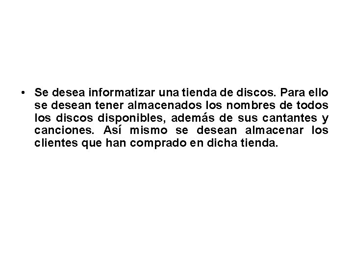• Se desea informatizar una tienda de discos. Para ello se desean tener • Se desea informatizar una tienda de discos. Para ello se desean tener