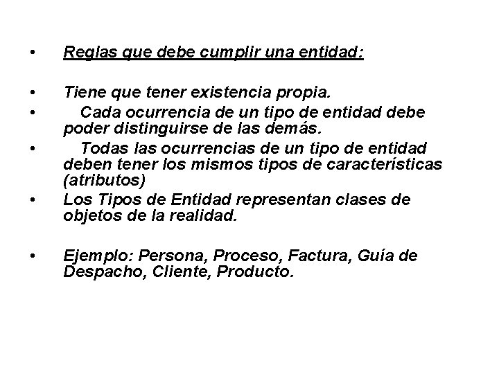 • Reglas que debe cumplir una entidad: • • Tiene que tener existencia • Reglas que debe cumplir una entidad: • • Tiene que tener existencia