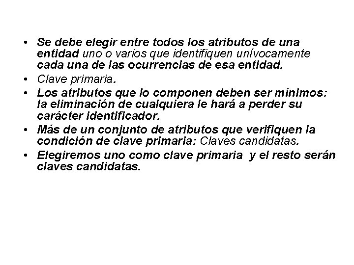 • Se debe elegir entre todos los atributos de una entidad uno o • Se debe elegir entre todos los atributos de una entidad uno o
