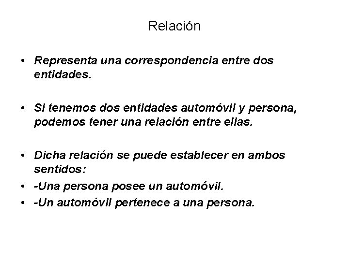 Relación • Representa una correspondencia entre dos entidades. • Si tenemos dos entidades automóvil Relación • Representa una correspondencia entre dos entidades. • Si tenemos dos entidades automóvil