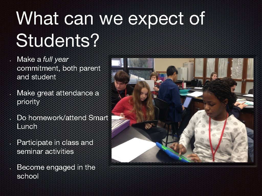 What can we expect of Students? • • • Make a full year commitment,