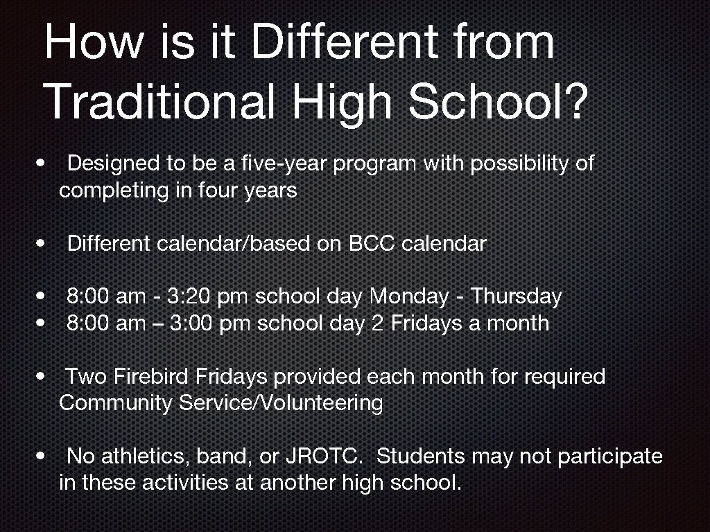 How is it Different from Traditional High School? • Designed to be a five-year