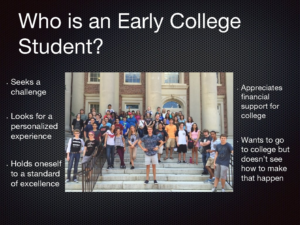 Who is an Early College Student? • • • Seeks a challenge Looks for