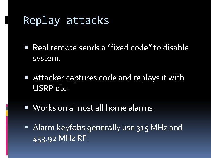 Replay attacks Real remote sends a “fixed code” to disable system. Attacker captures code