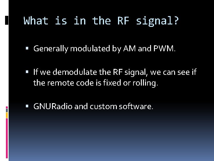 What is in the RF signal? Generally modulated by AM and PWM. If we