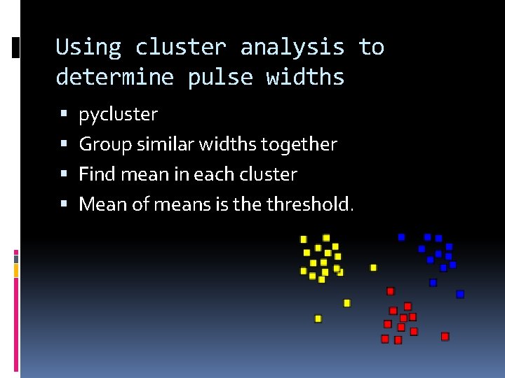 Using cluster analysis to determine pulse widths pycluster Group similar widths together Find mean