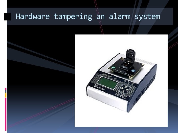 Hardware tampering an alarm system 