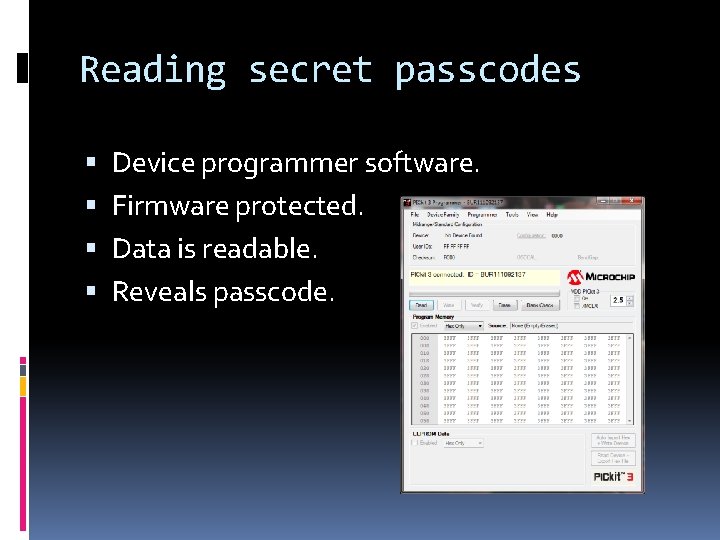 Reading secret passcodes Device programmer software. Firmware protected. Data is readable. Reveals passcode. 