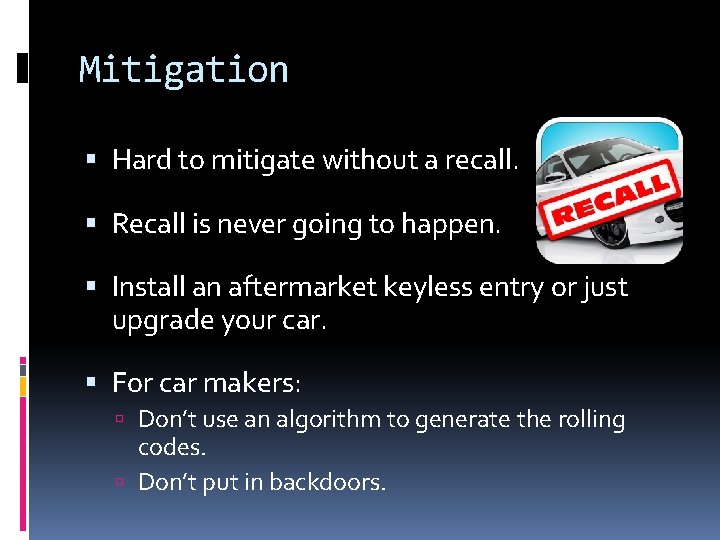 Mitigation Hard to mitigate without a recall. Recall is never going to happen. Install
