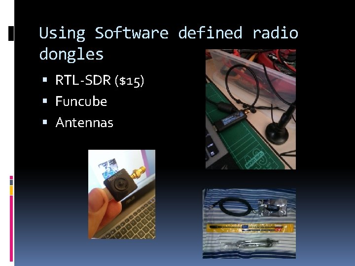 Using Software defined radio dongles RTL-SDR ($15) Funcube Antennas 