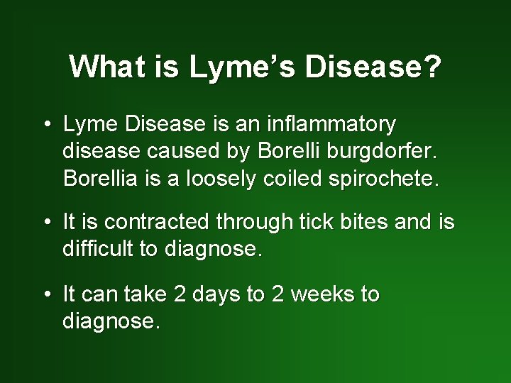 What is Lyme’s Disease? • Lyme Disease is an inflammatory disease caused by Borelli