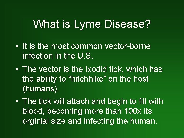 What is Lyme Disease? • It is the most common vector-borne infection in the