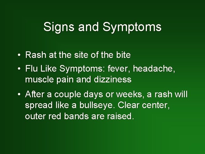 Signs and Symptoms • • Rash at the site of the bite Flu Like